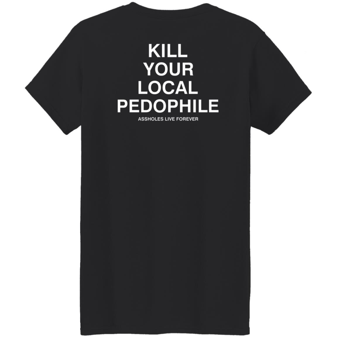 Kill Your Local Pedophile Asholes Live Forever Hoodie - Teechipus