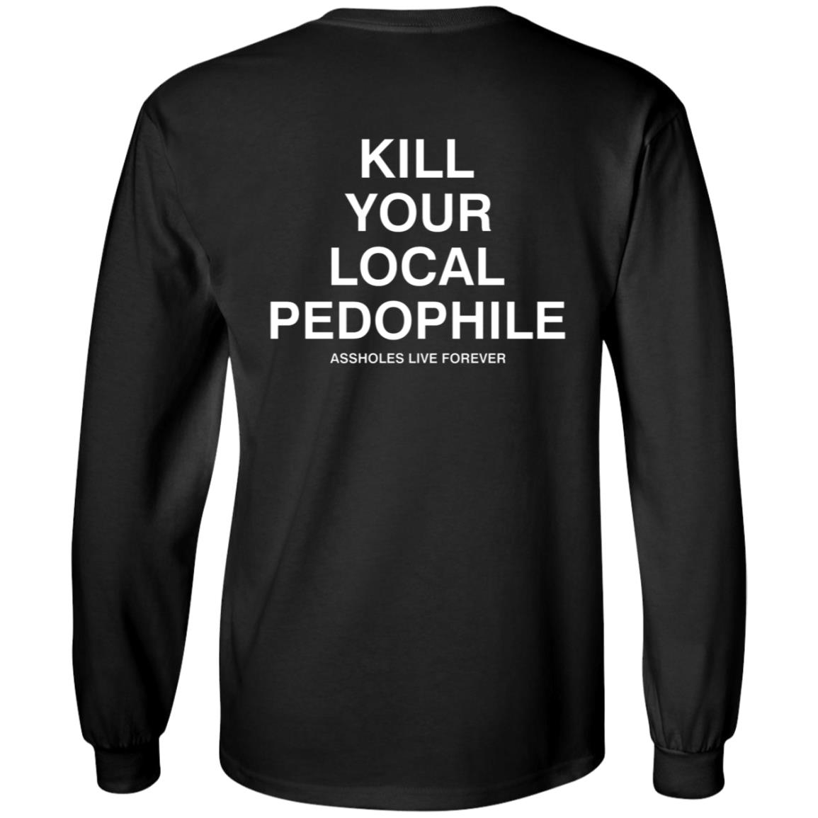 Kill Your Local Pedophile Asholes Live Forever Hoodie - Teechipus