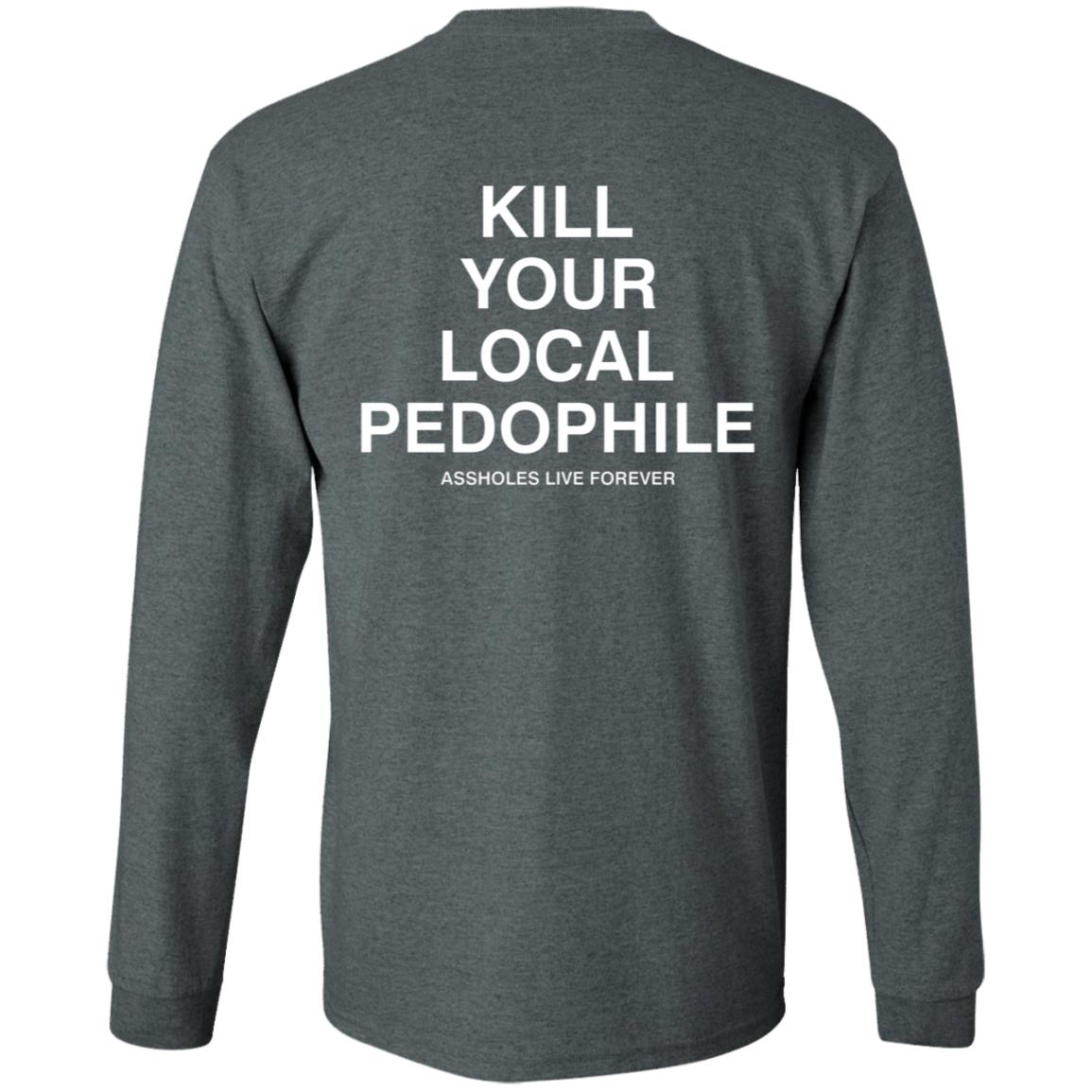 Kill Your Local Pedophile Asholes Live Forever Hoodie - Teechipus