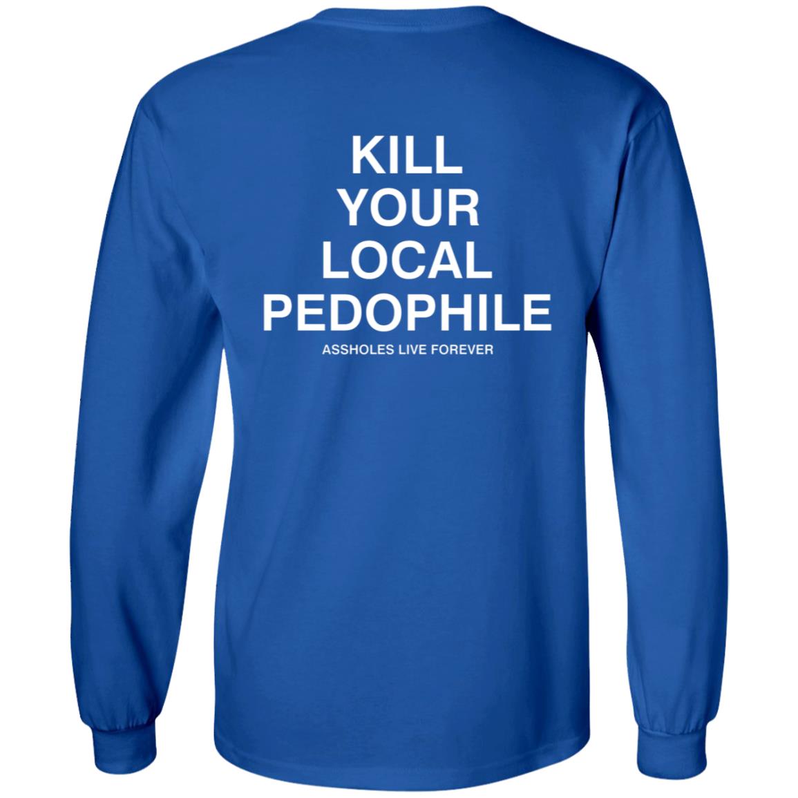Kill Your Local Pedophile Asholes Live Forever Hoodie - Teechipus