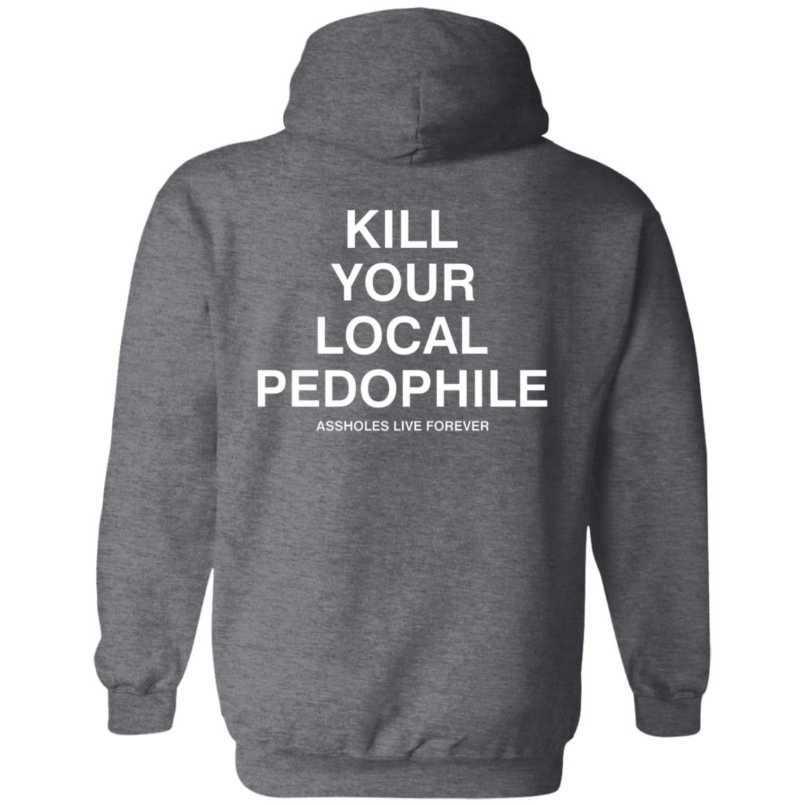 Kill Your Local Pedophile Asholes Live Forever Hoodie - Teechipus