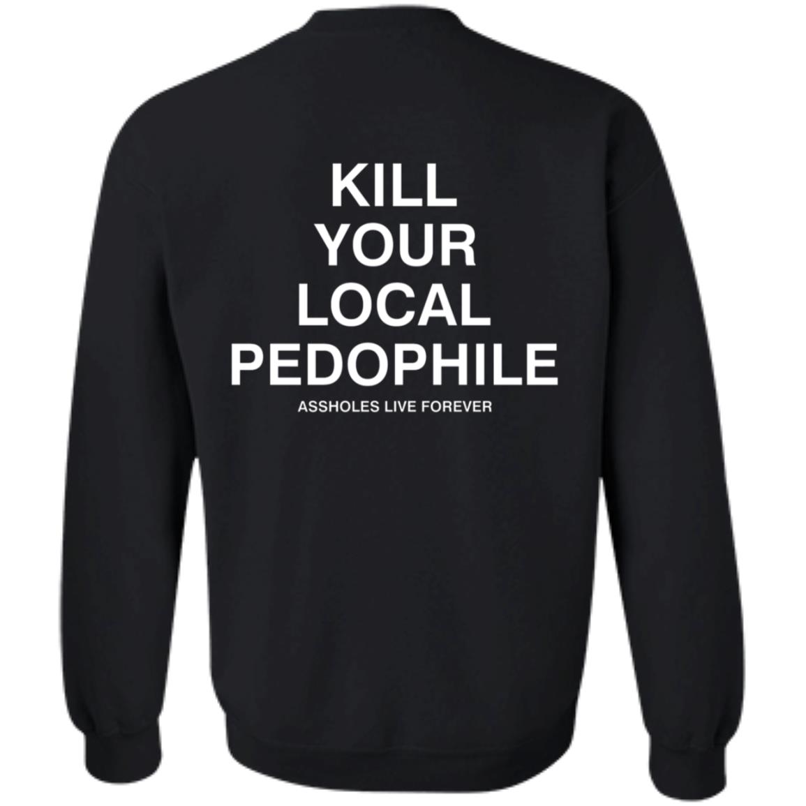 Kill Your Local Pedophile Asholes Live Forever Hoodie - Teechipus
