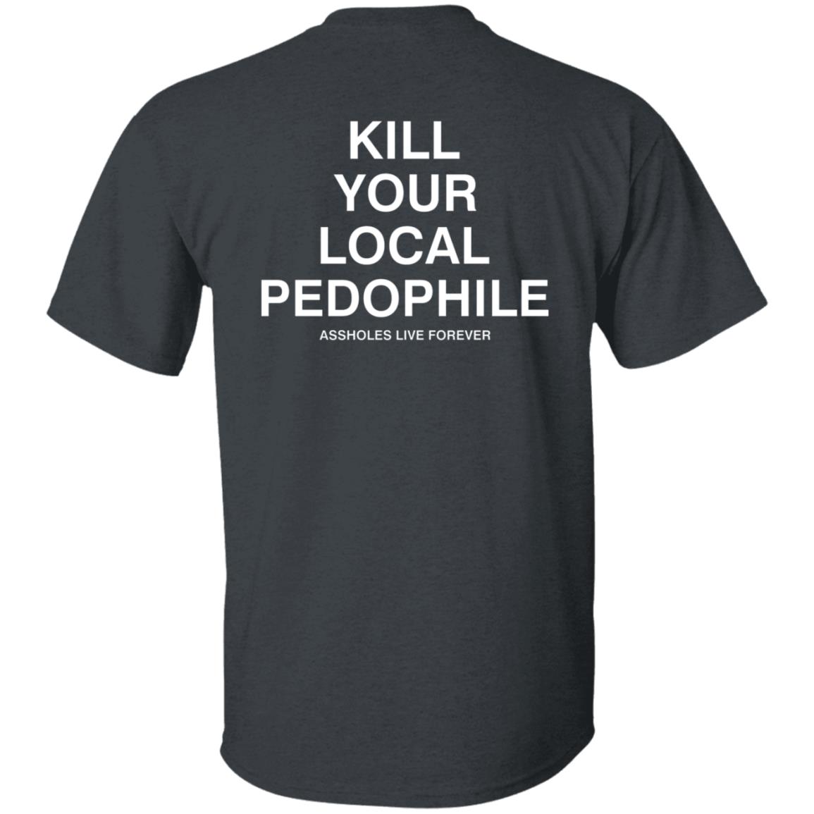 Kill Your Local Pedophile Asholes Live Forever Hoodie - Teechipus