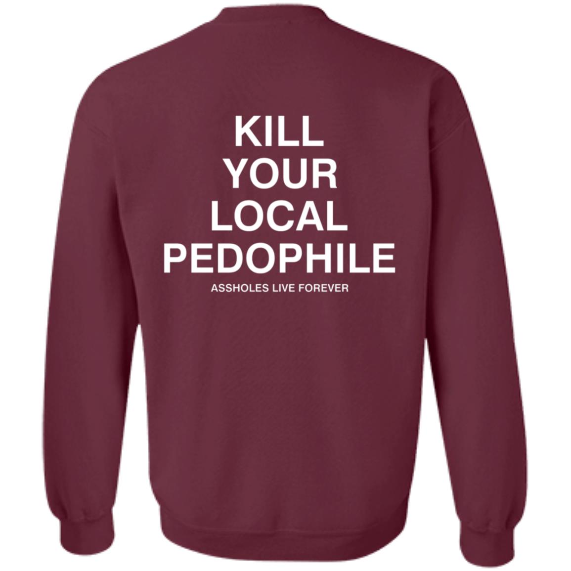 Kill Your Local Pedophile Asholes Live Forever Hoodie - Teechipus