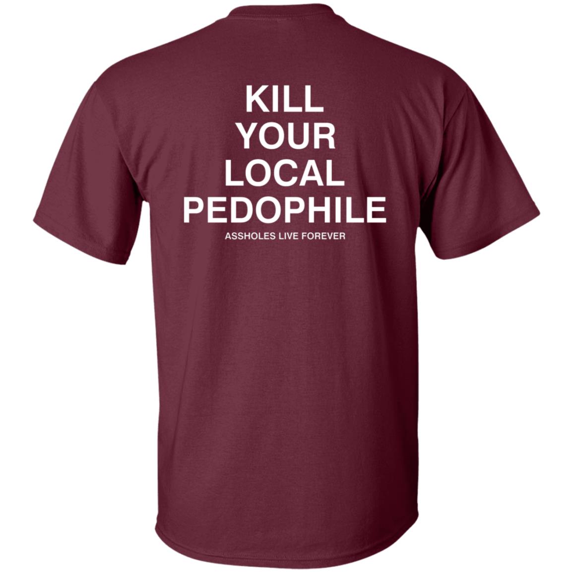 Kill Your Local Pedophile Asholes Live Forever Hoodie - Teechipus