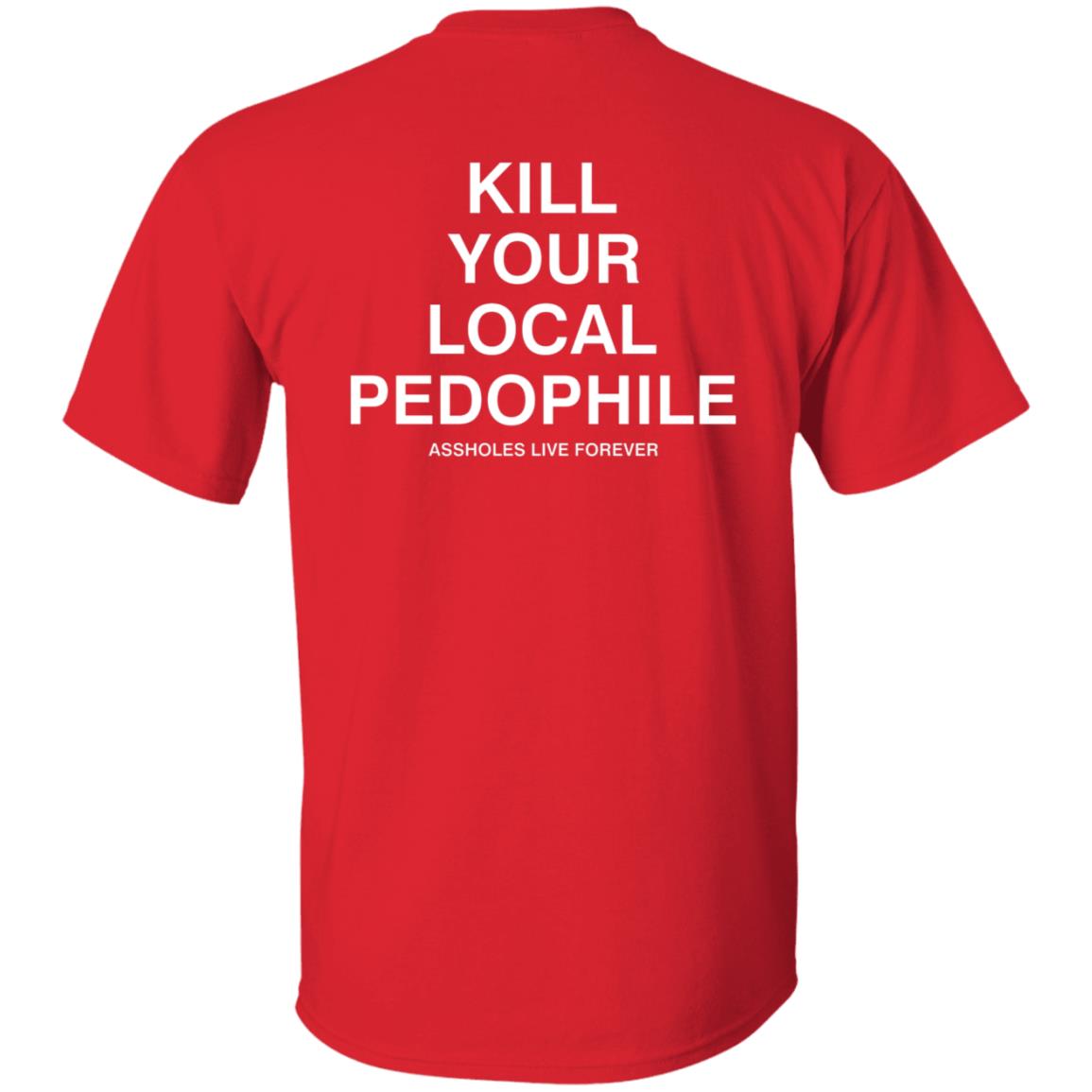 Kill Your Local Pedophile Asholes Live Forever Hoodie - Teechipus