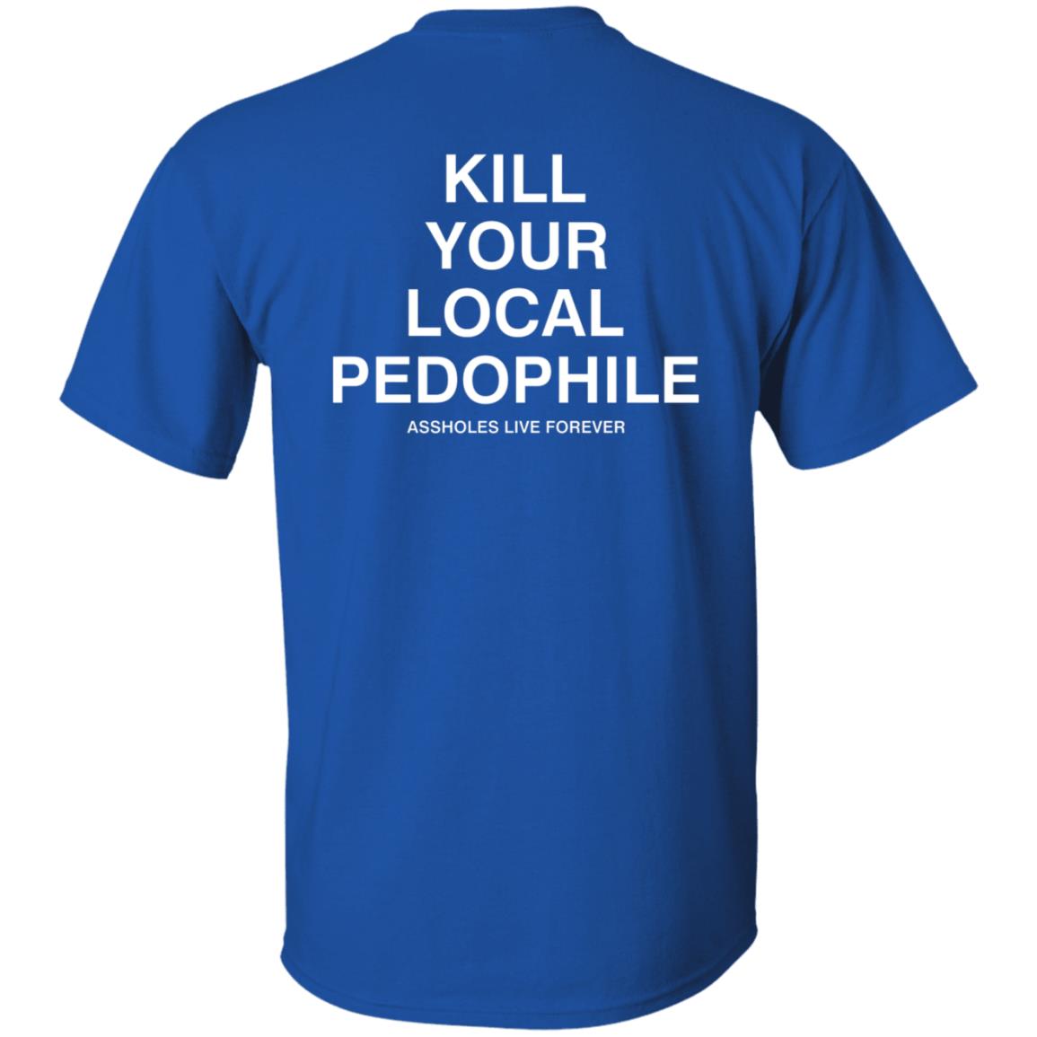 Kill Your Local Pedophile Asholes Live Forever Hoodie - Teechipus