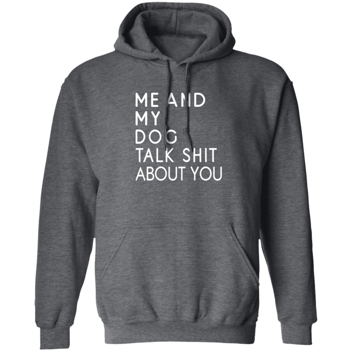 Me And My Dog Talk Shit About You Shirt - Teechipus