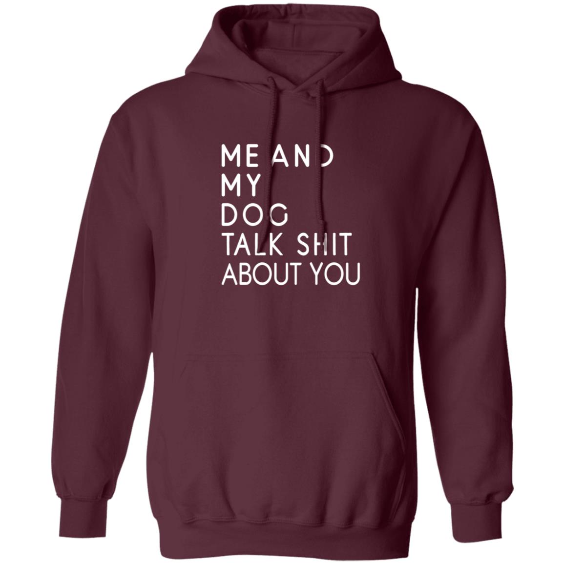 Me And My Dog Talk Shit About You Shirt - Teechipus