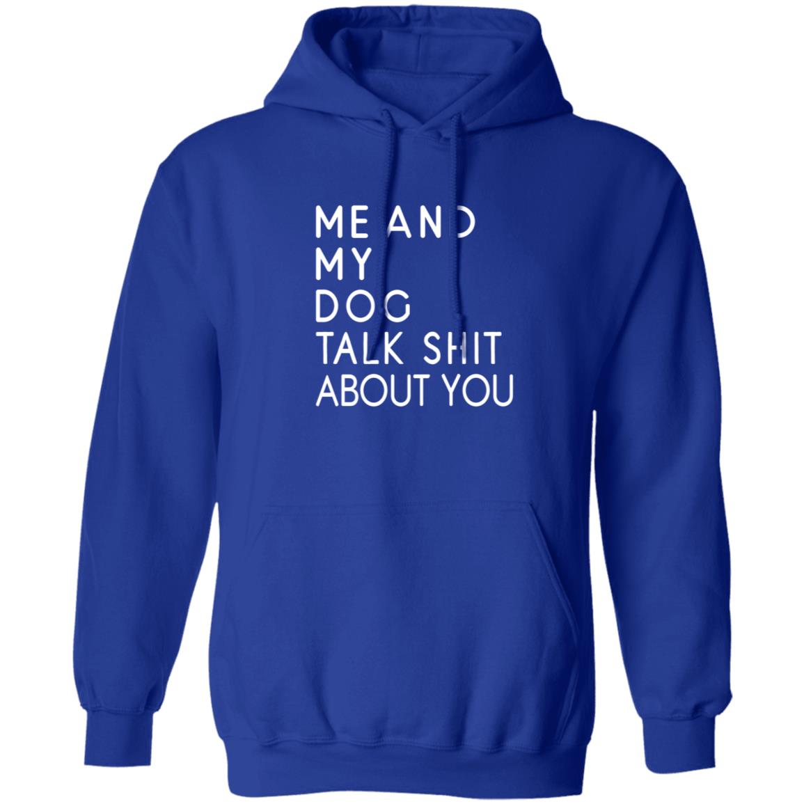 Me And My Dog Talk Shit About You Shirt - Teechipus