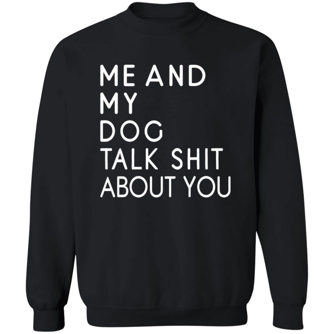 Me And My Dog Talk Shit About You Shirt - Teechipus