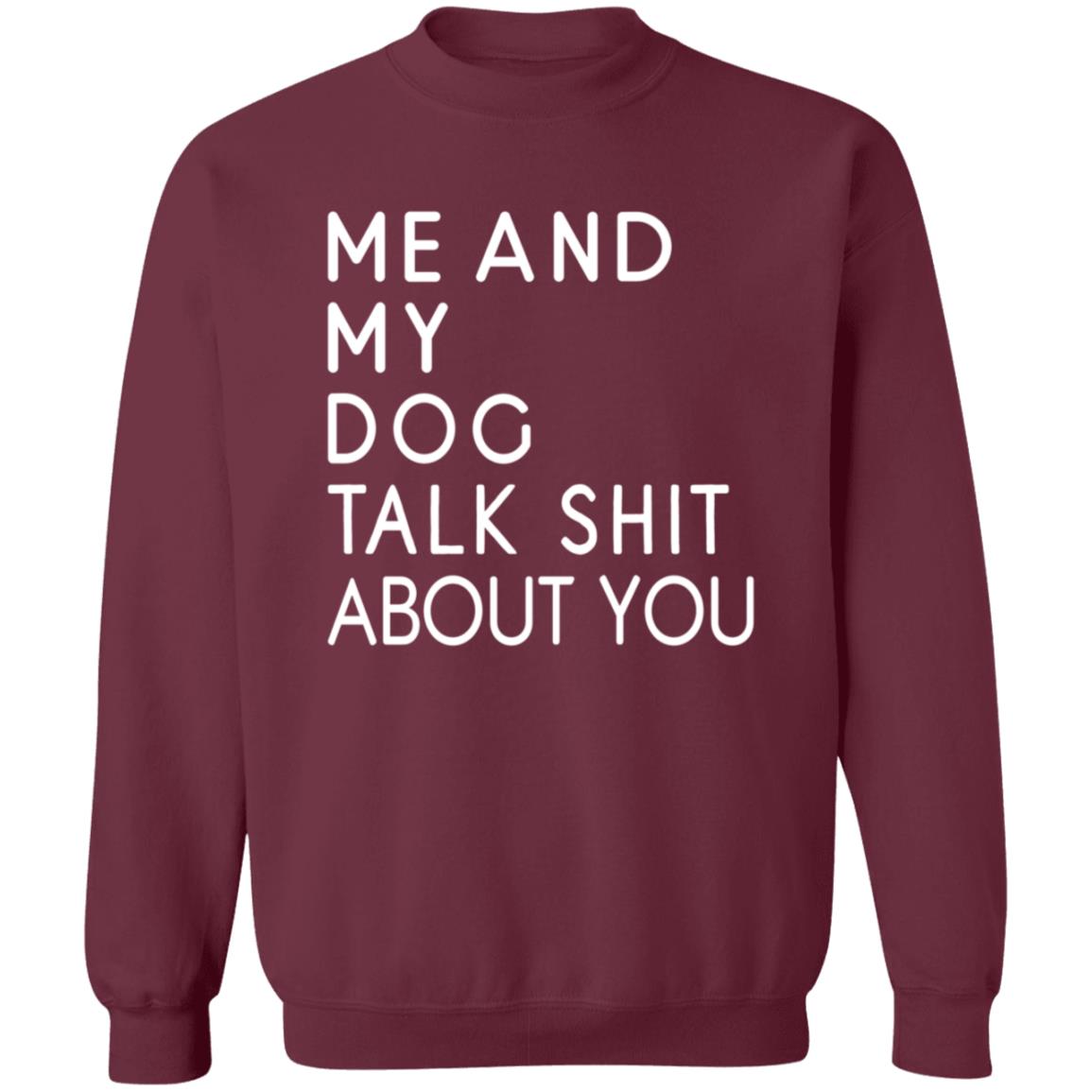 Me And My Dog Talk Shit About You Shirt - Teechipus