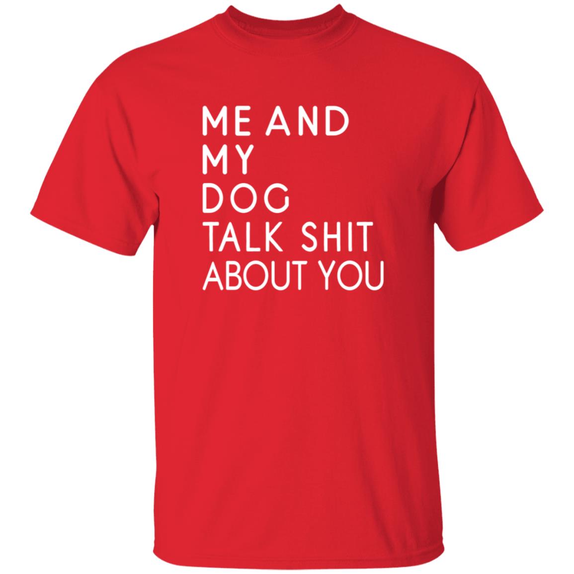 Me And My Dog Talk Shit About You Shirt - Teechipus