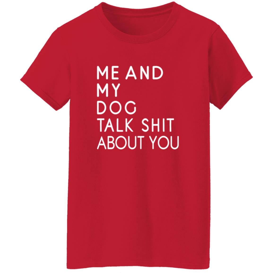 Me And My Dog Talk Shit About You Shirt - Teechipus