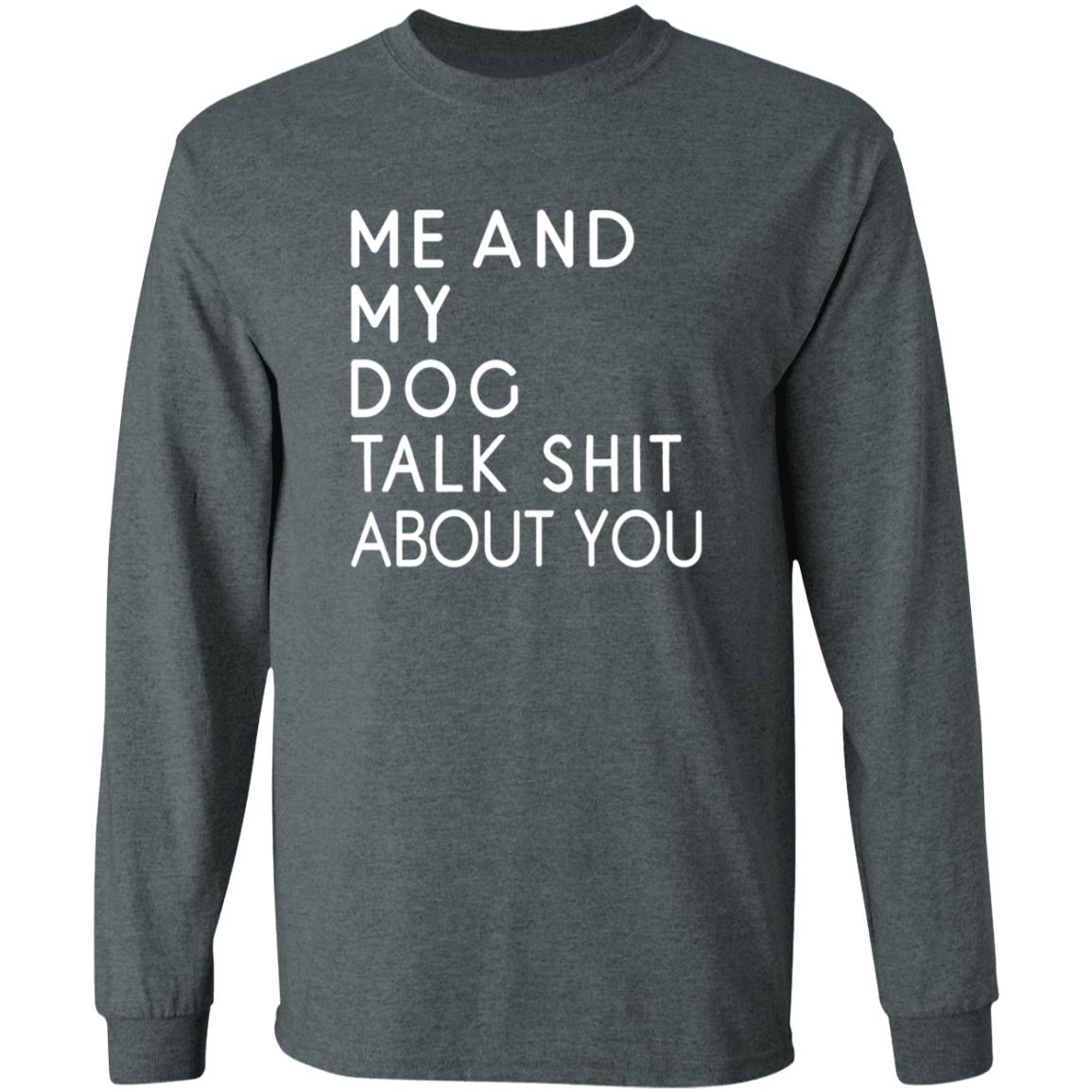 Me And My Dog Talk Shit About You Shirt - Teechipus