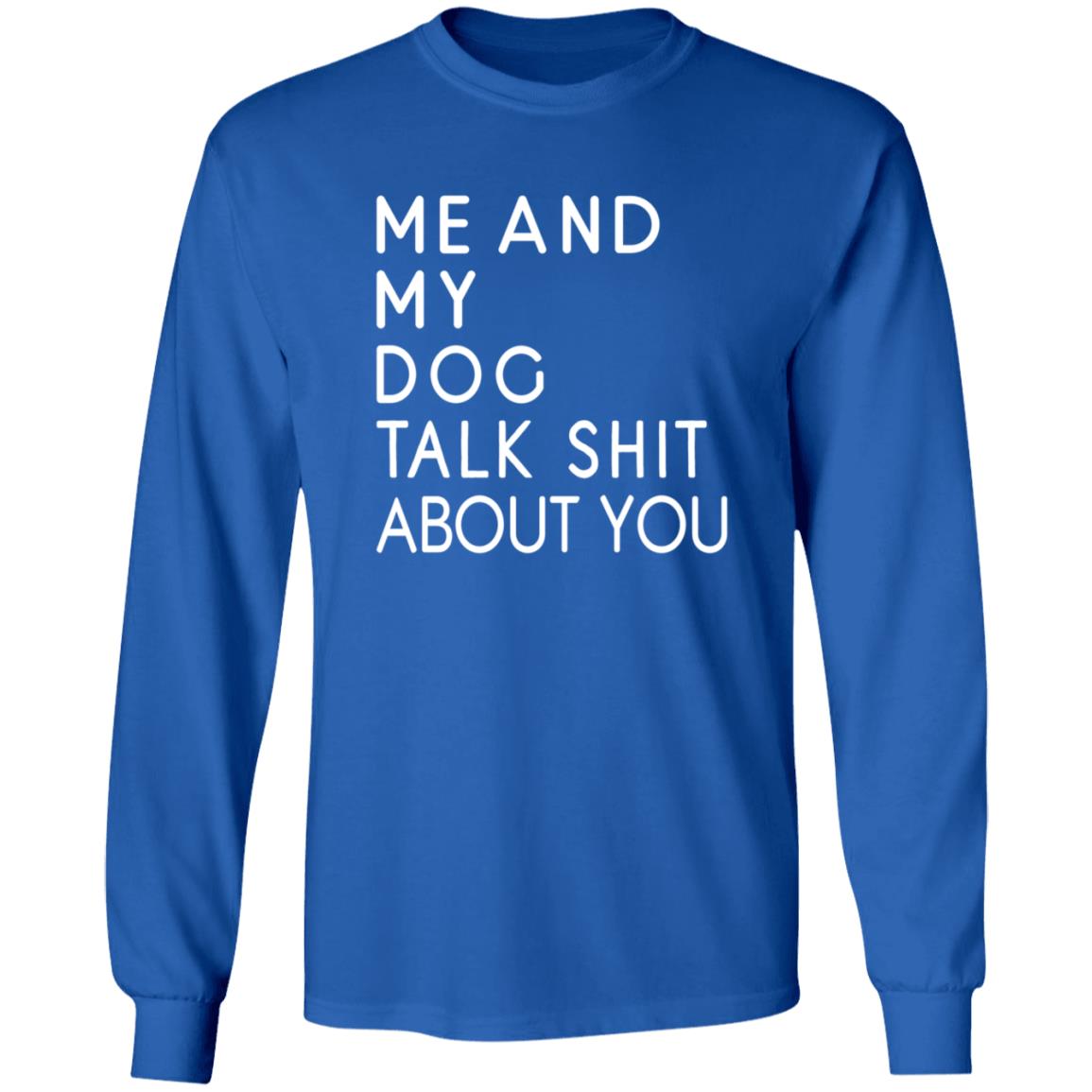 Me And My Dog Talk Shit About You Shirt - Teechipus