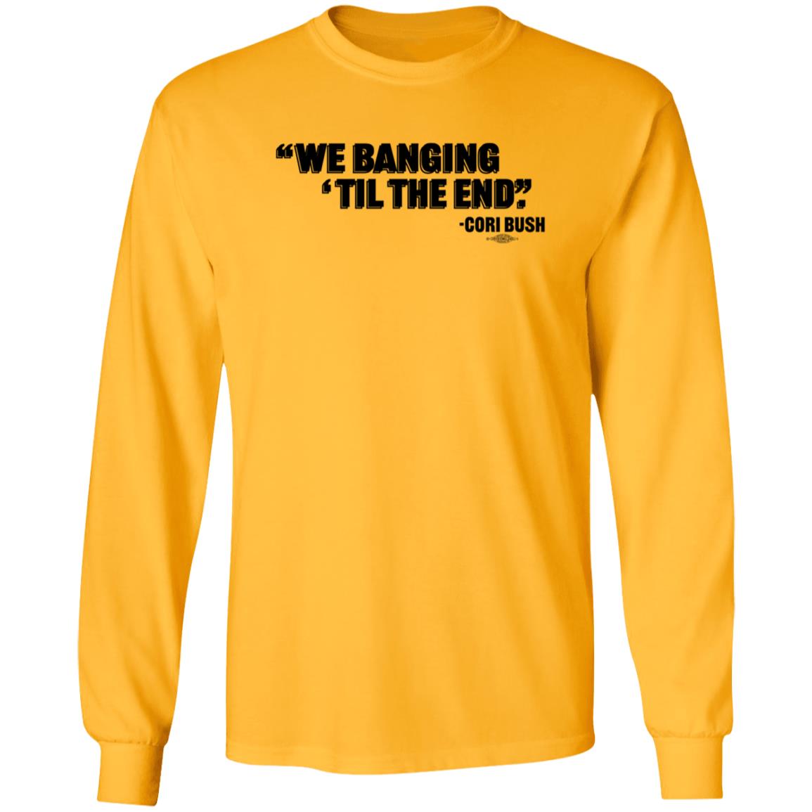 We Banging Til The End Cori Bush Shirt Torcho We Banging Til The End Cori Bush Shirt - Teechipus