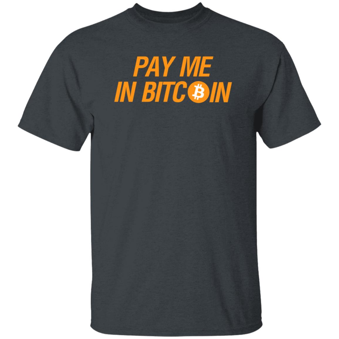 Pay Me In Bitcoin T-Shirt The Best Business Show Merch - Teechipus