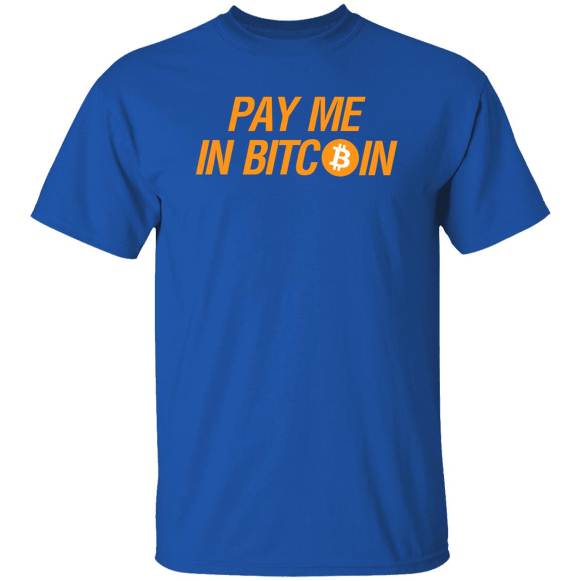 Pay Me In Bitcoin T-Shirt The Best Business Show Merch - Teechipus