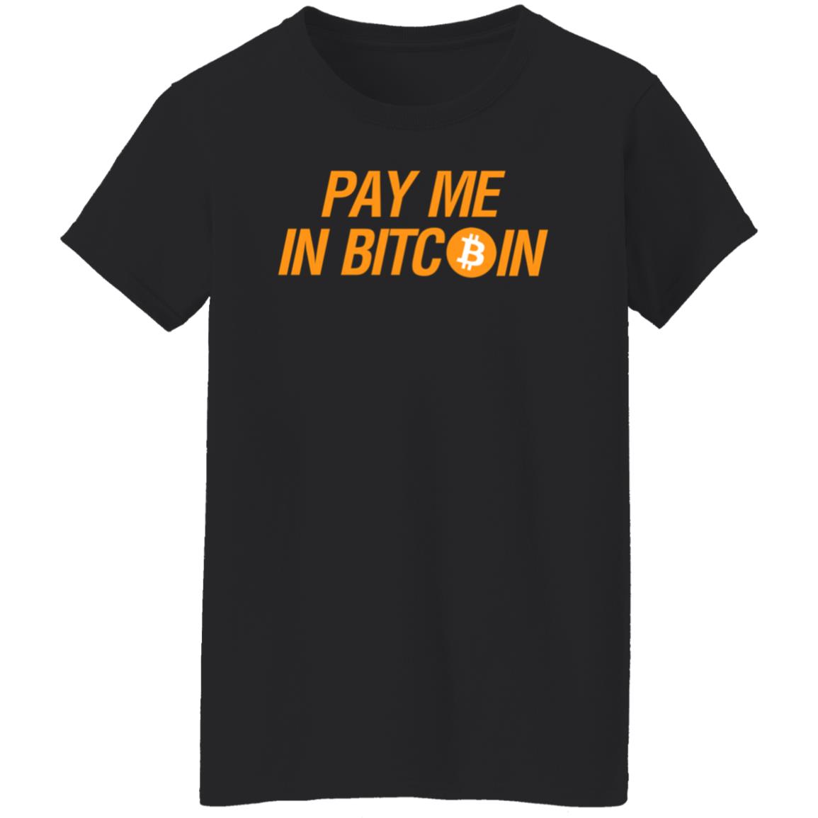 Pay Me In Bitcoin T-Shirt The Best Business Show Merch - Teechipus