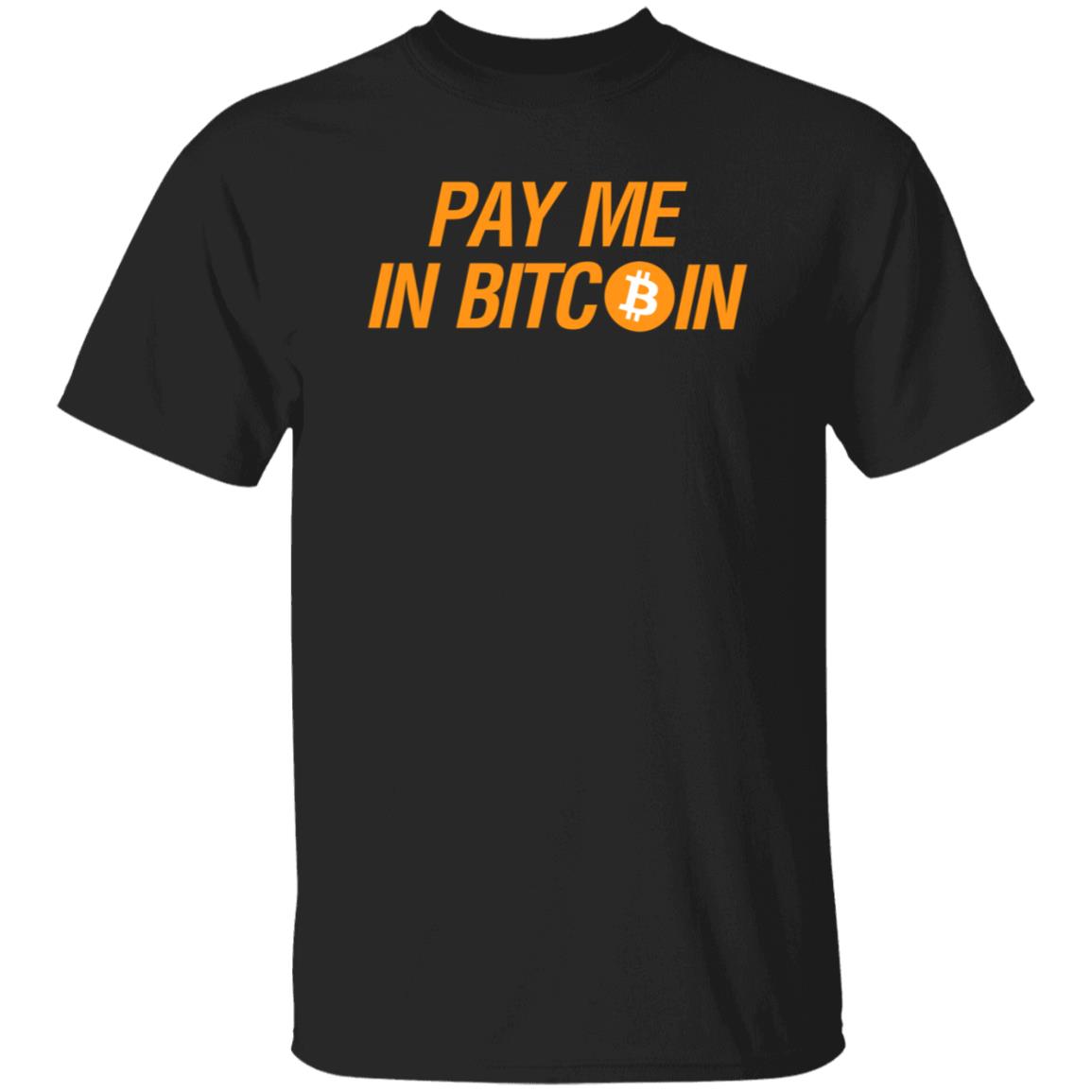 Pay Me In Bitcoin T-Shirt The Best Business Show Merch - Teechipus