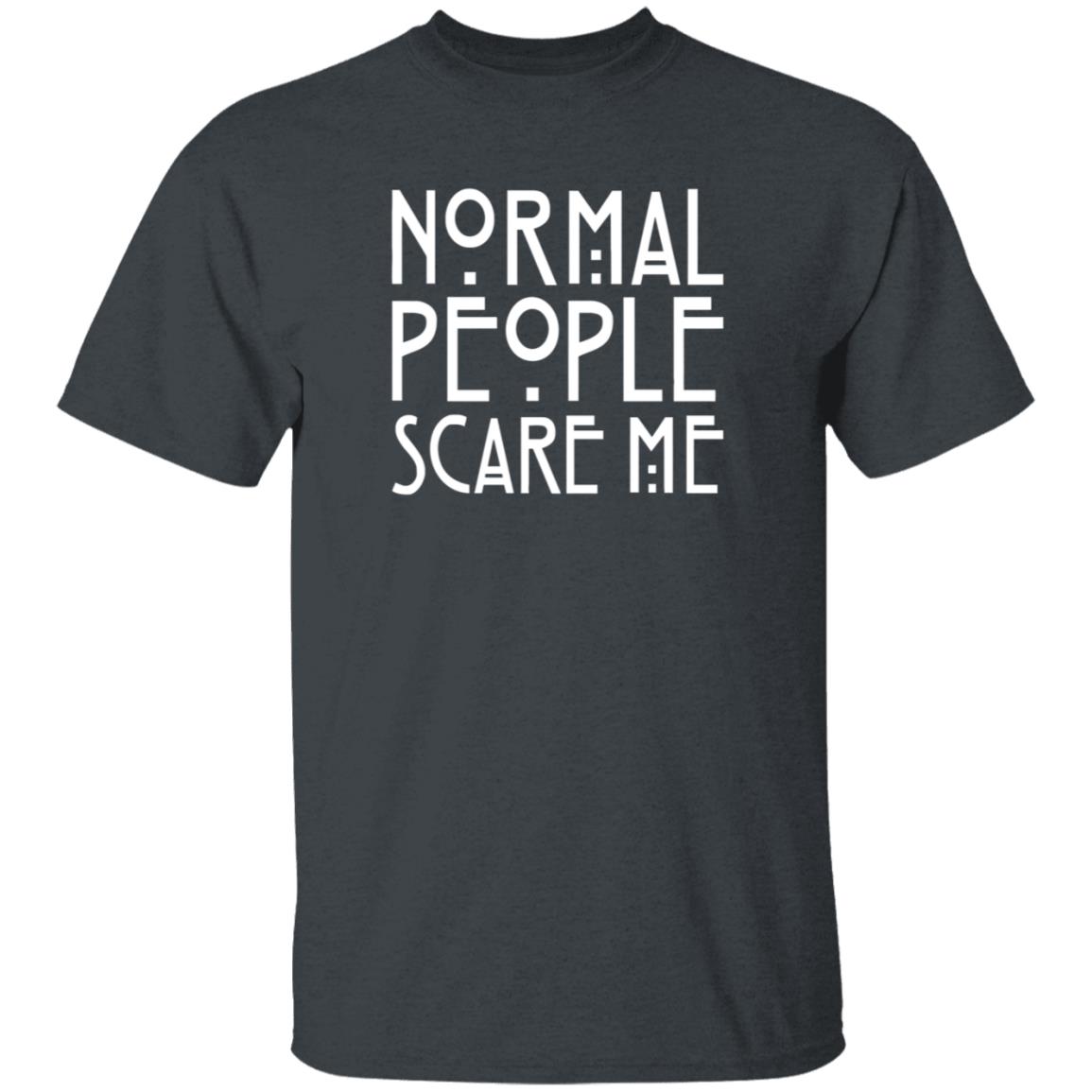 Normal People Scare Me Shirt Funny Normal People Scare Me Shirt - Teechipus