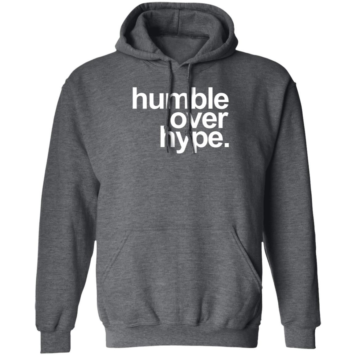 Humble Over Hype Shirt Humble Over Hype Merch - Teechipus