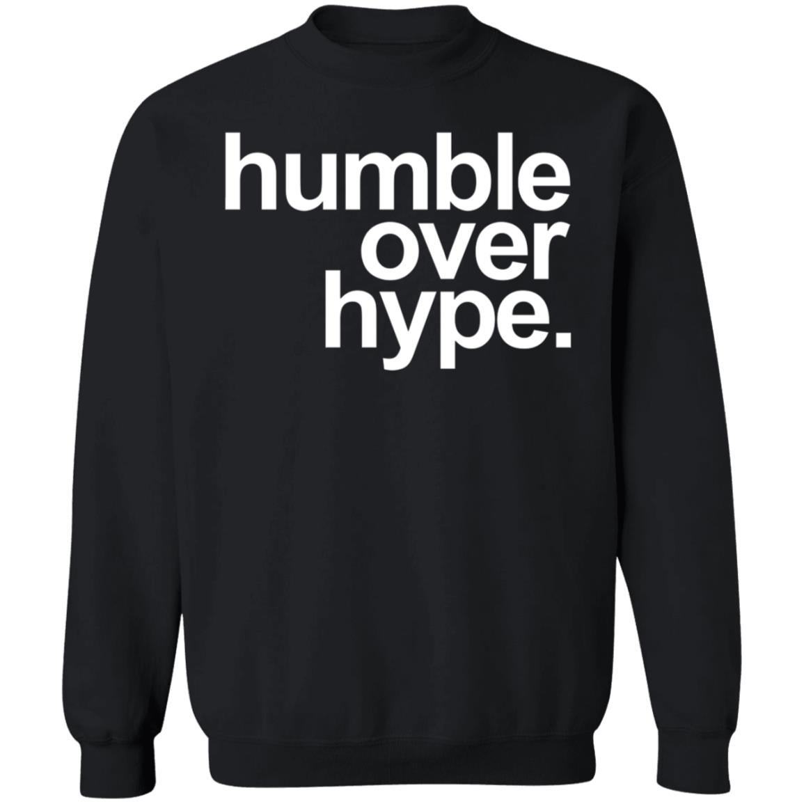 Humble Over Hype Shirt Humble Over Hype Merch - Teechipus