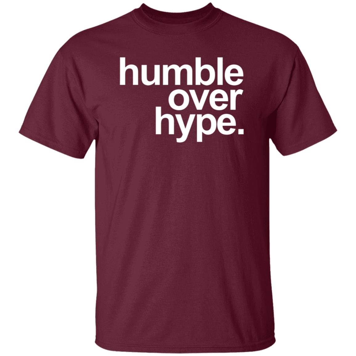 Humble Over Hype Shirt Humble Over Hype Merch - Teechipus