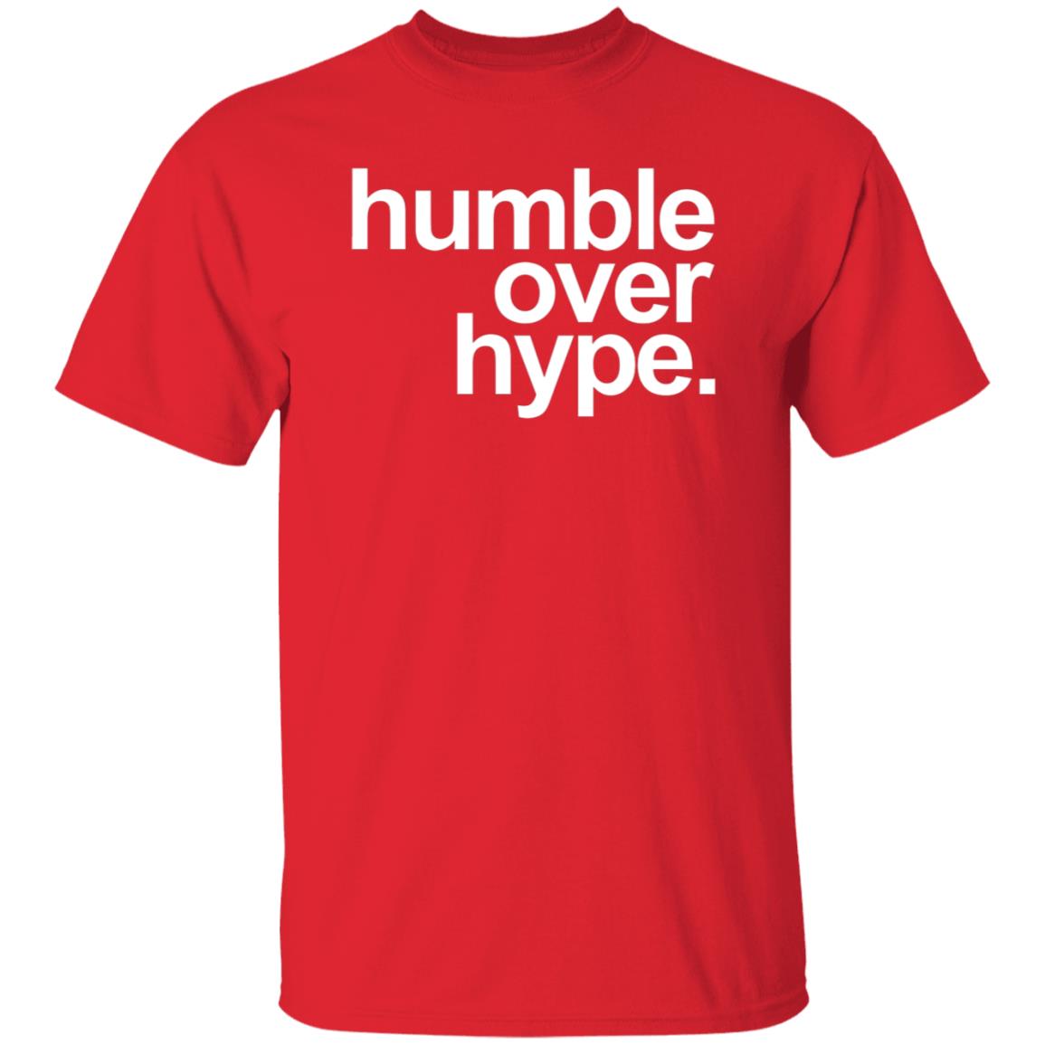 Humble Over Hype Shirt Humble Over Hype Merch - Teechipus