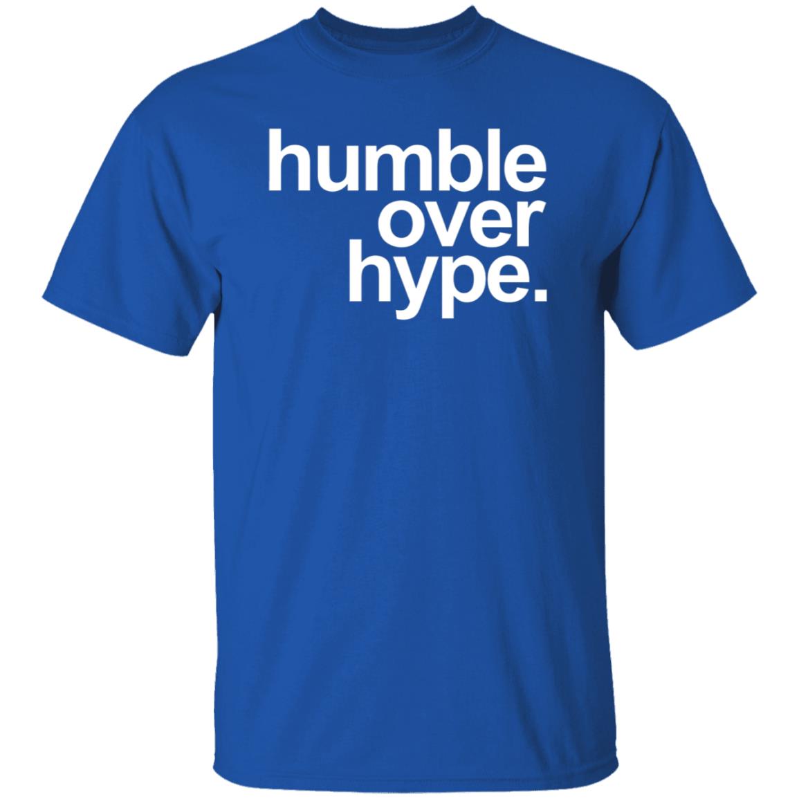 Humble Over Hype Shirt Humble Over Hype Merch - Teechipus