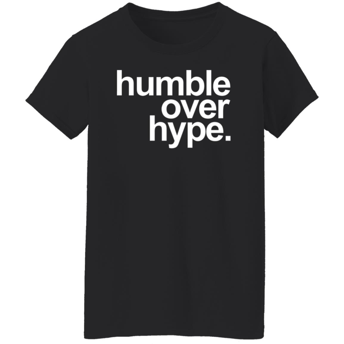 Humble Over Hype Shirt Humble Over Hype Merch - Teechipus