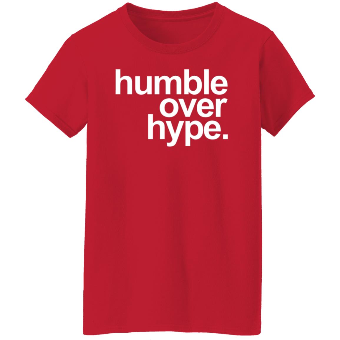 Humble Over Hype Shirt Humble Over Hype Merch - Teechipus