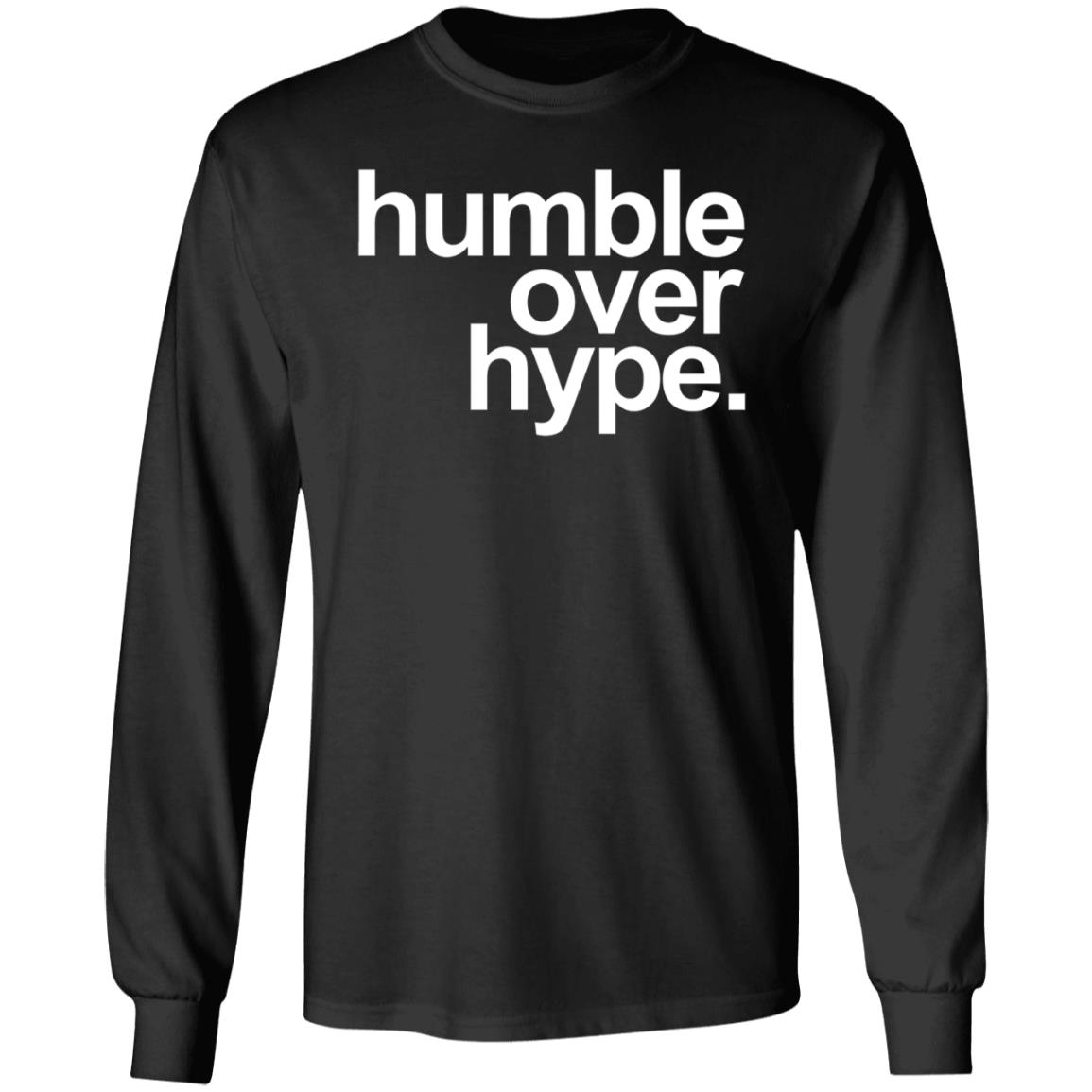 Humble Over Hype Shirt Humble Over Hype Merch - Teechipus