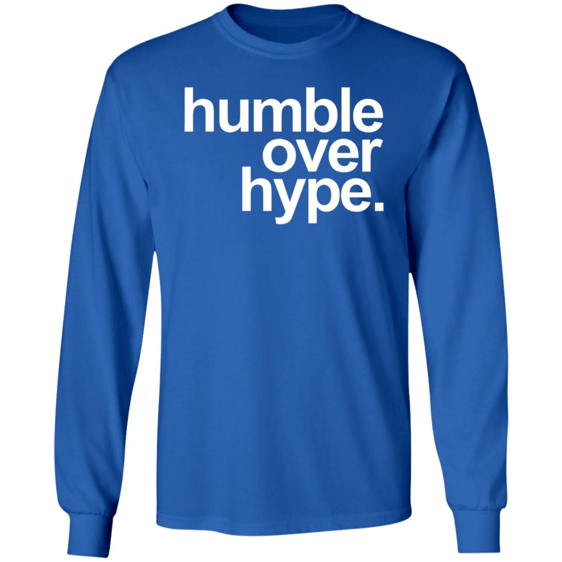 Humble Over Hype Shirt Humble Over Hype Merch - Teechipus