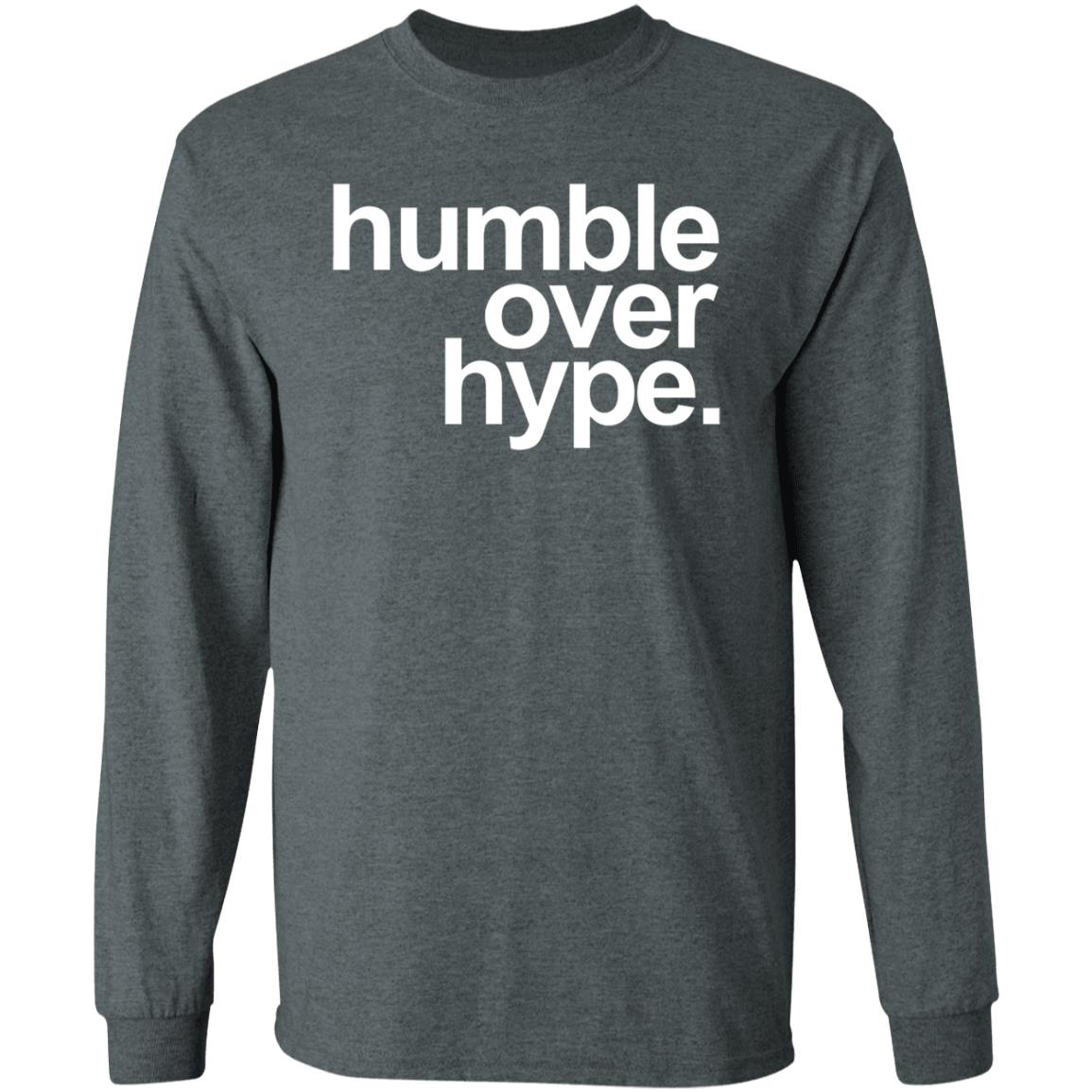 Humble Over Hype Shirt Humble Over Hype Merch - Teechipus
