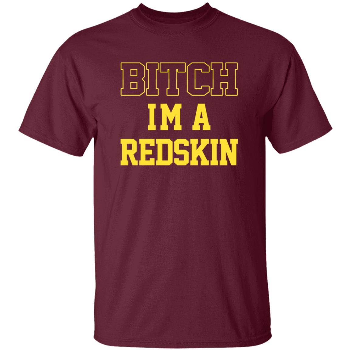 Bitch I'm A Redskin Shirt - Teechipus