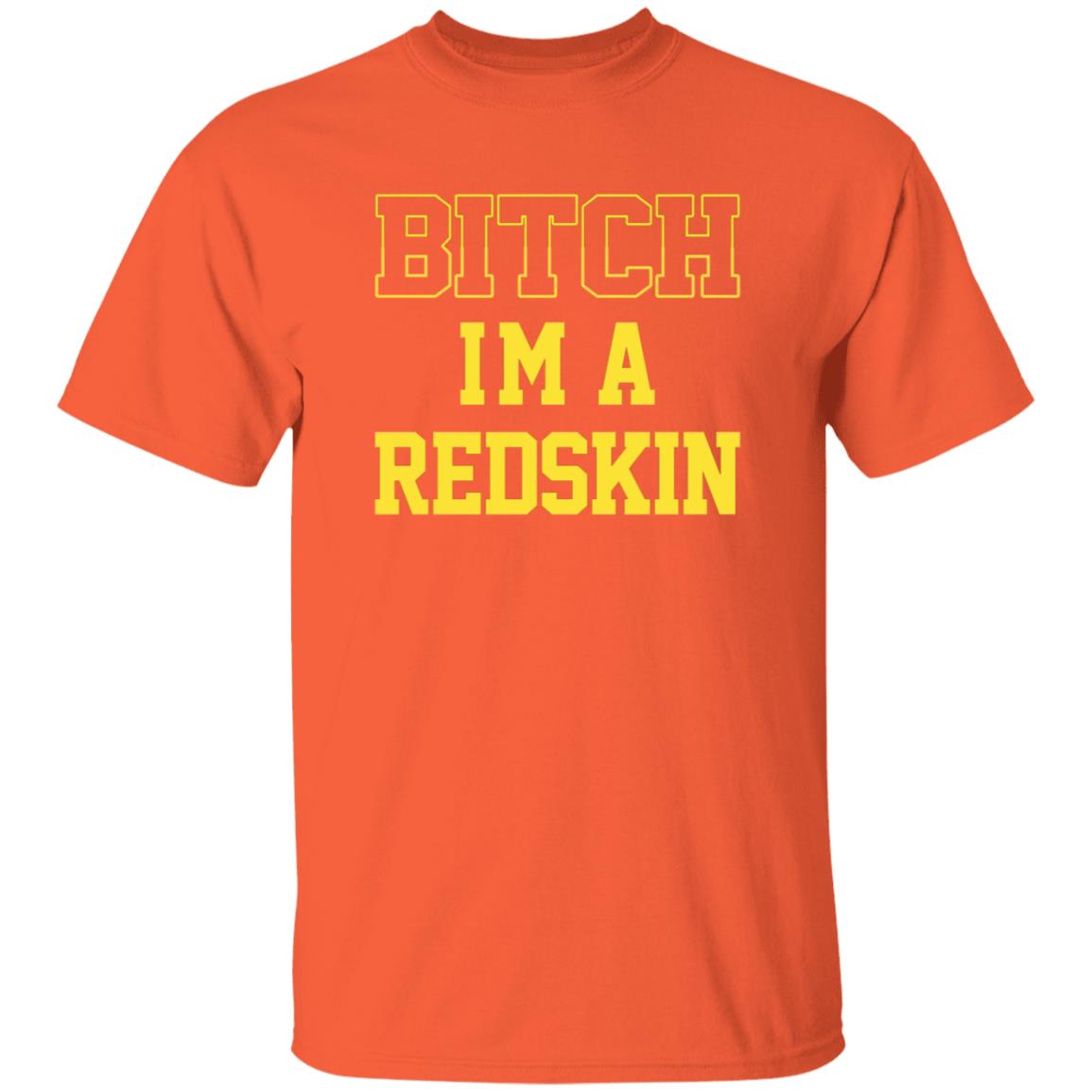 Bitch I'm A Redskin Shirt - Teechipus