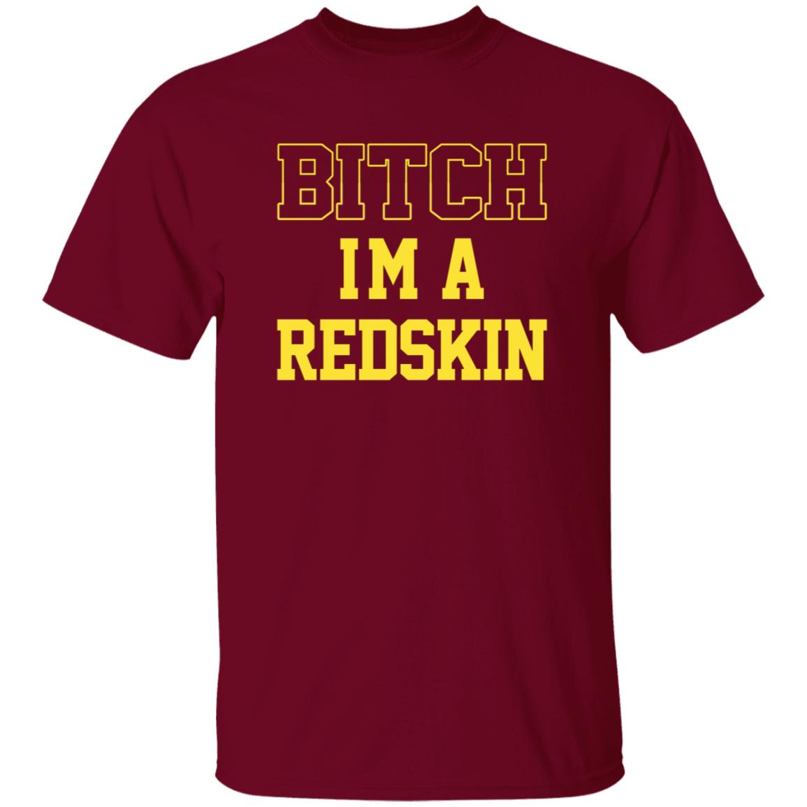 Bitch I'm A Redskin Shirt - Teechipus