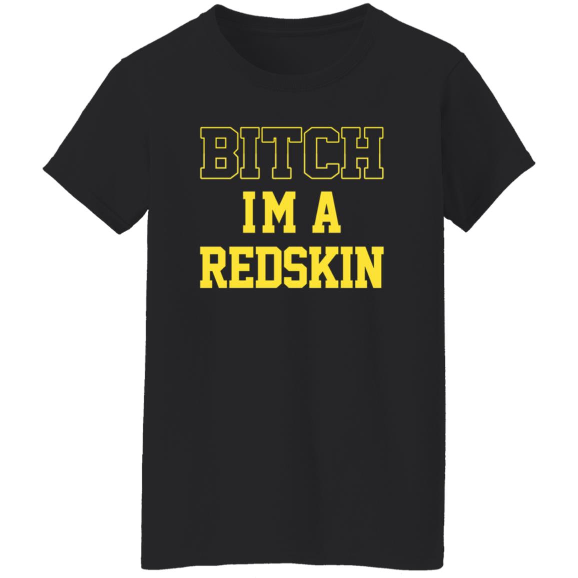 Bitch I'm A Redskin Shirt - Teechipus