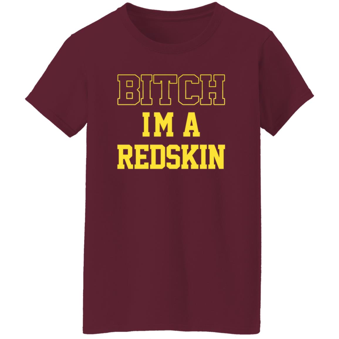 Bitch I'm A Redskin Shirt - Teechipus
