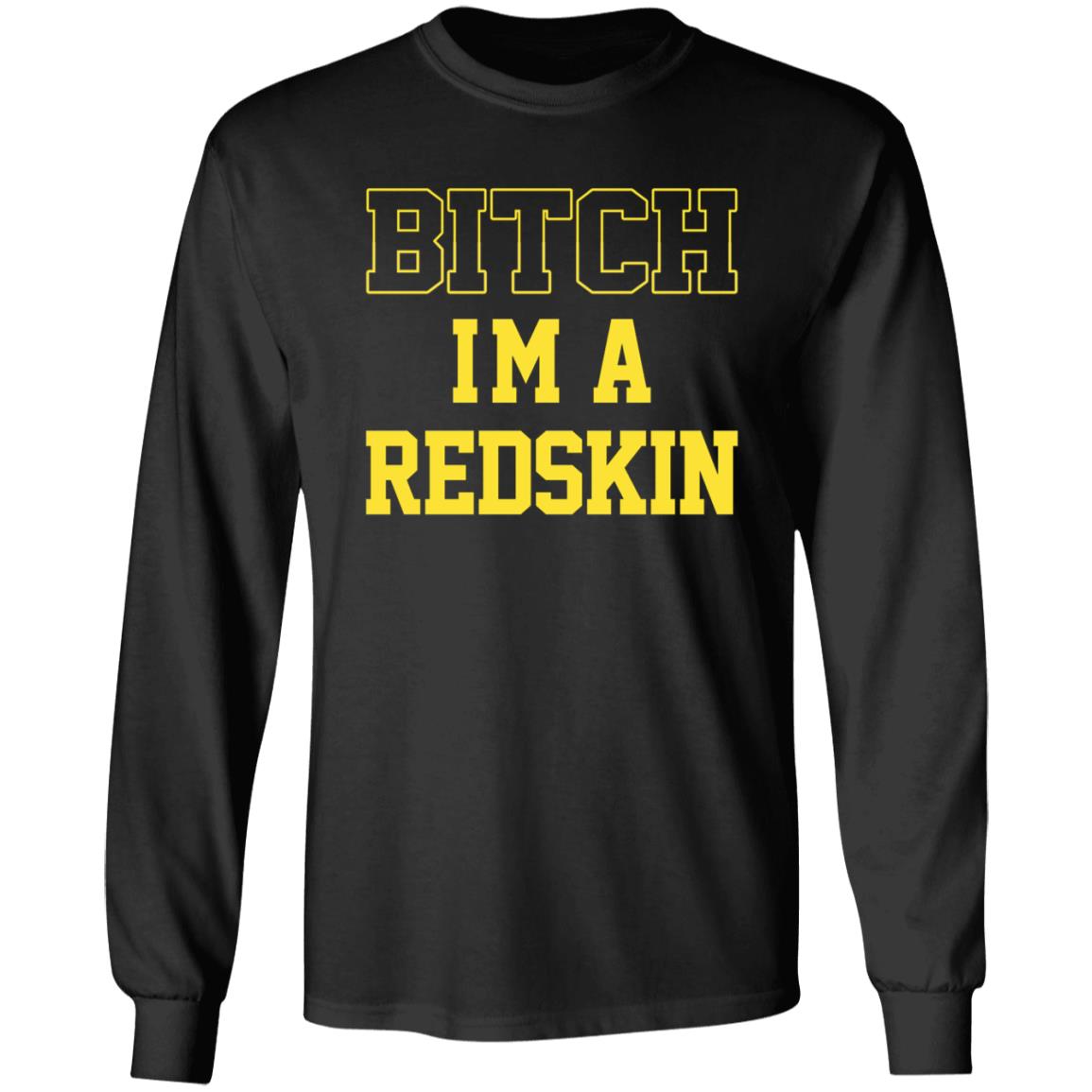 Bitch I'm A Redskin Shirt - Teechipus