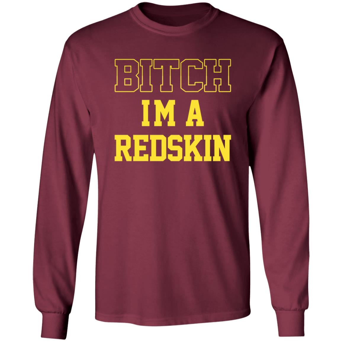Bitch I'm A Redskin Shirt - Teechipus