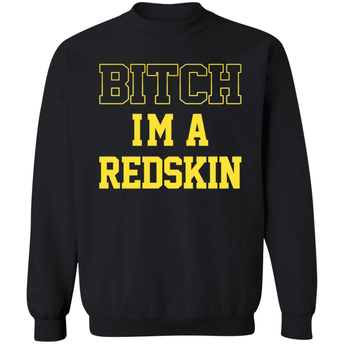 Bitch I'm A Redskin Shirt - Teechipus