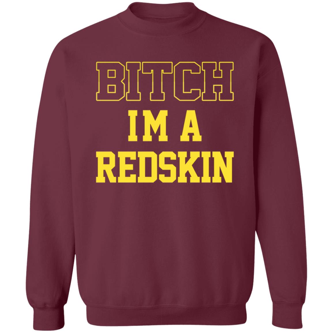 Bitch I'm A Redskin Shirt - Teechipus