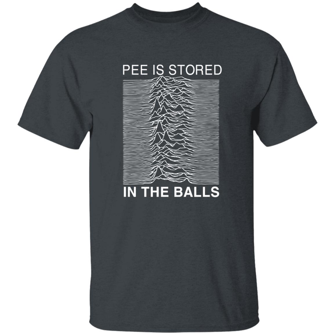 Pee Is Stored In The Balls Shirt - Teechipus