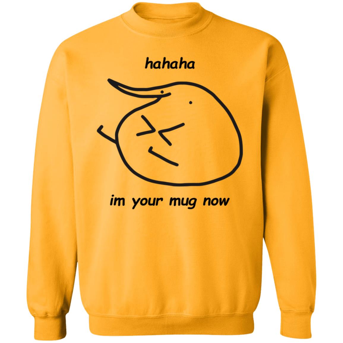 Hahaha Im Your Mug Now Hoodie Berd Store - Teechipus