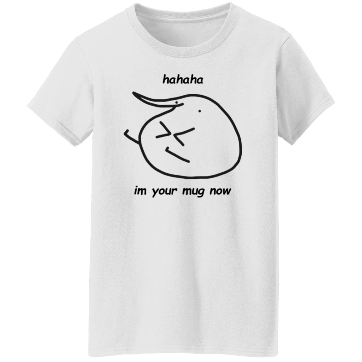 Hahaha Im Your Mug Now Hoodie Berd Store - Teechipus