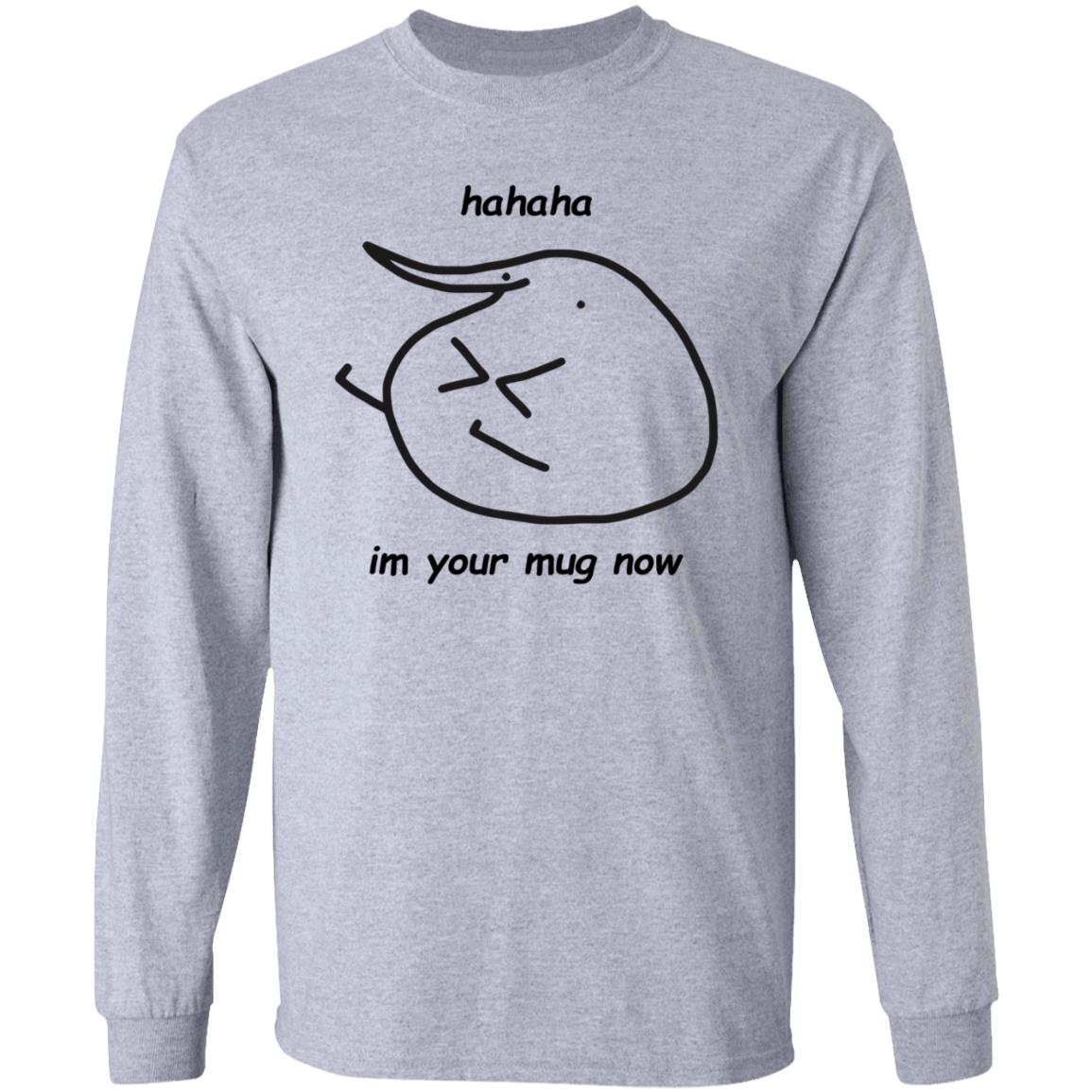 Hahaha Im Your Mug Now Hoodie Berd Store - Teechipus