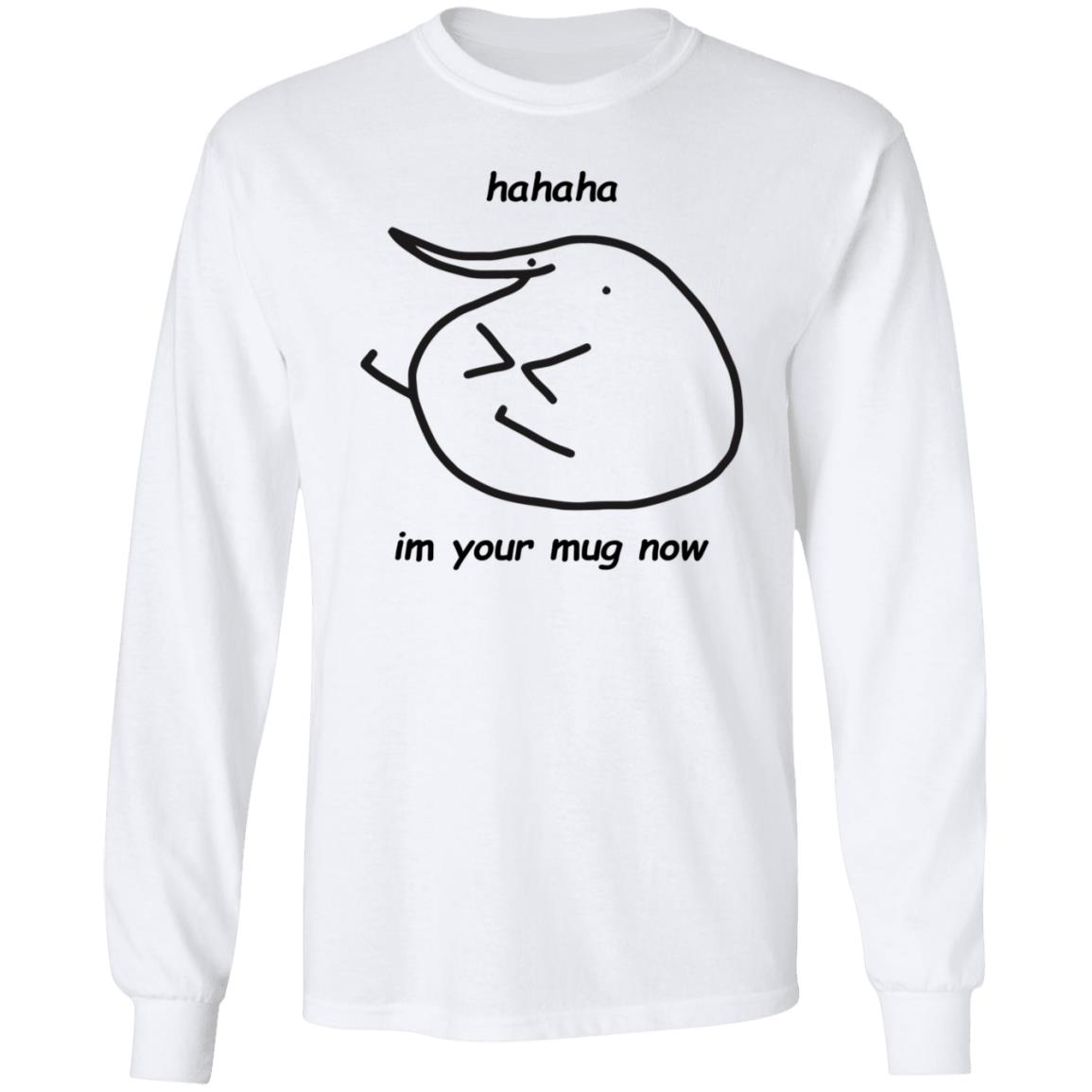 Hahaha Im Your Mug Now Hoodie Berd Store - Teechipus